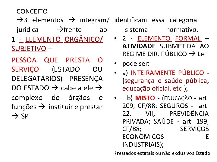 CONCEITO 3 elementos integram/ identificam essa categoria jurídica frente ao sistema normativo. 1 -