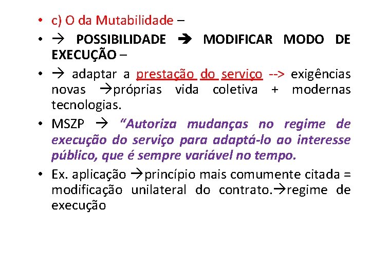  • c) O da Mutabilidade – • POSSIBILIDADE MODIFICAR MODO DE EXECUÇÃO –