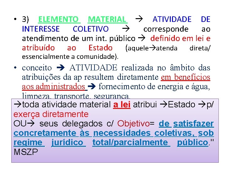  • 3) ELEMENTO MATERIAL ATIVIDADE DE INTERESSE COLETIVO corresponde ao atendimento de um