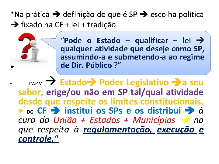 *Na prática definição do que é SP escolha política fixado na CF + lei