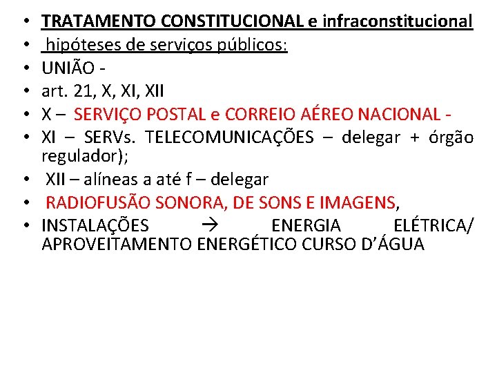 TRATAMENTO CONSTITUCIONAL e infraconstitucional hipóteses de serviços públicos: UNIÃO - art. 21, X, XII