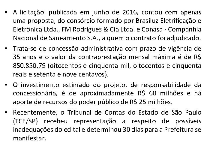  • A licitação, publicada em junho de 2016, contou com apenas uma proposta,