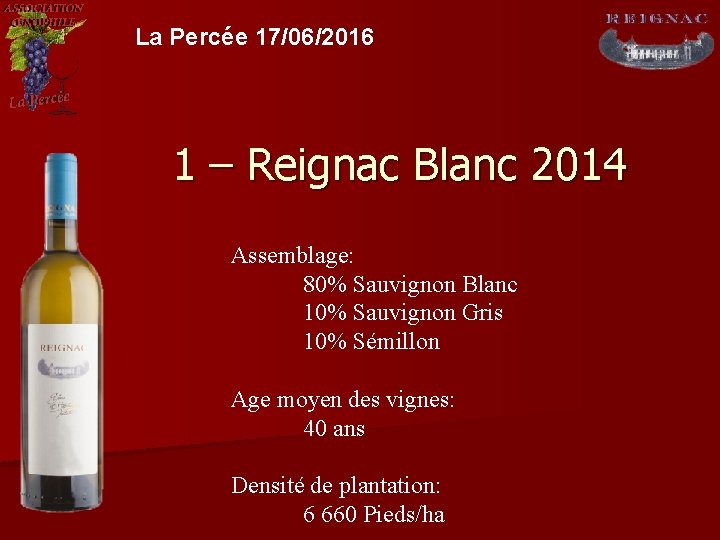 La Percée 17/06/2016 1 – Reignac Blanc 2014 Assemblage: 80% Sauvignon Blanc 10% Sauvignon