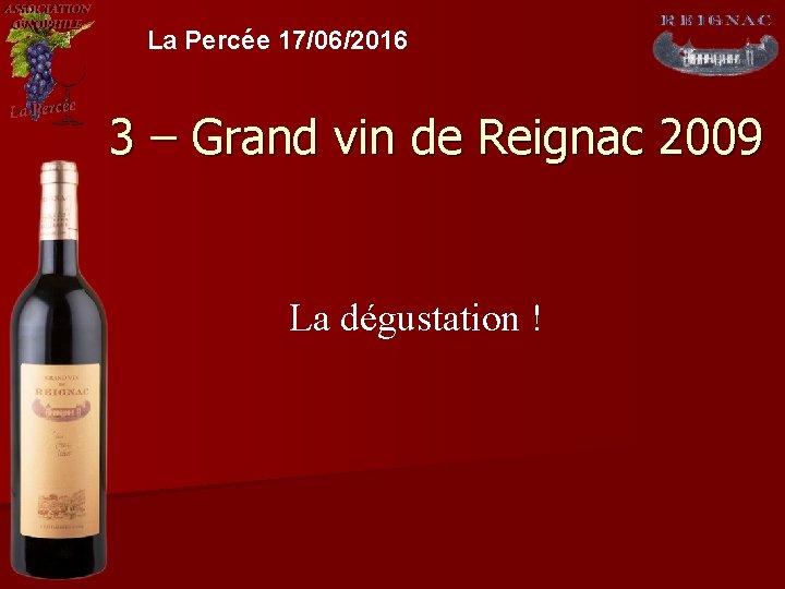 La Percée 17/06/2016 3 – Grand vin de Reignac 2009 La dégustation ! 