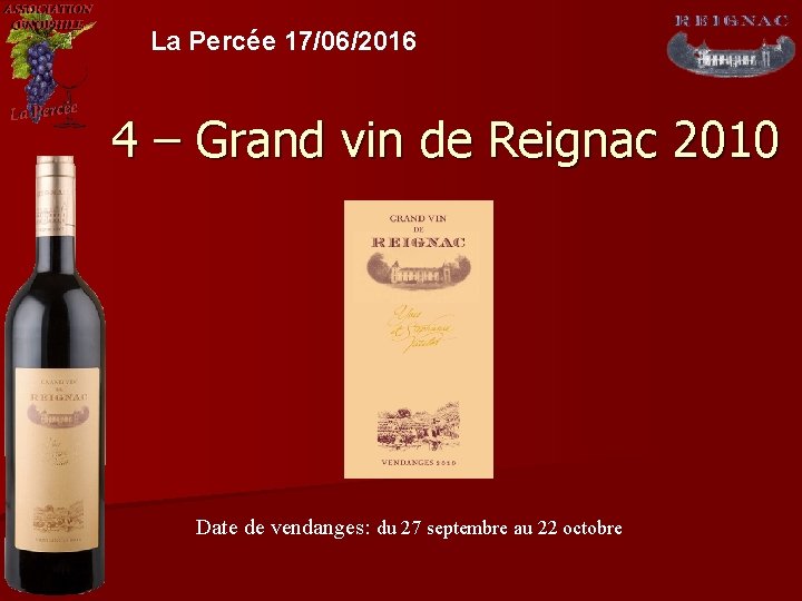La Percée 17/06/2016 4 – Grand vin de Reignac 2010 Date de vendanges: du