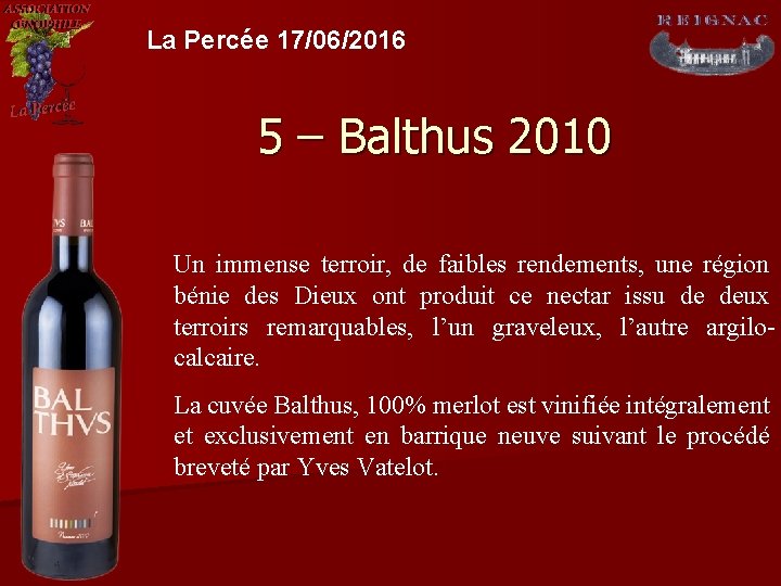 La Percée 17/06/2016 5 – Balthus 2010 Un immense terroir, de faibles rendements, une