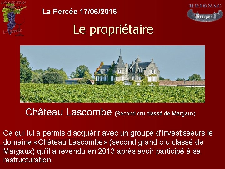 La Percée 17/06/2016 Le propriétaire Château Lascombe (Second cru classé de Margaux) Ce qui
