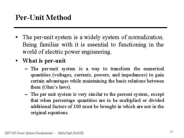 Per-Unit Method • The per-unit system is a widely system of normalization. Being familiar