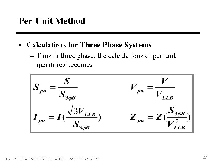 Per-Unit Method • Calculations for Three Phase Systems – Thus in three phase, the