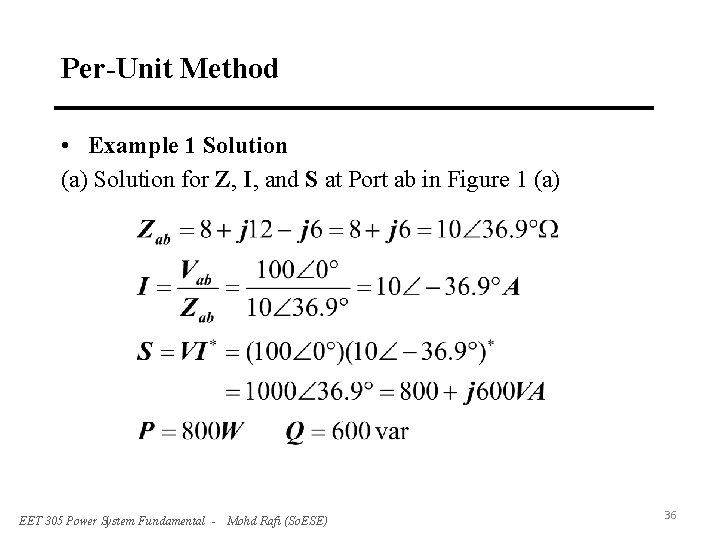 Per-Unit Method • Example 1 Solution (a) Solution for Z, I, and S at