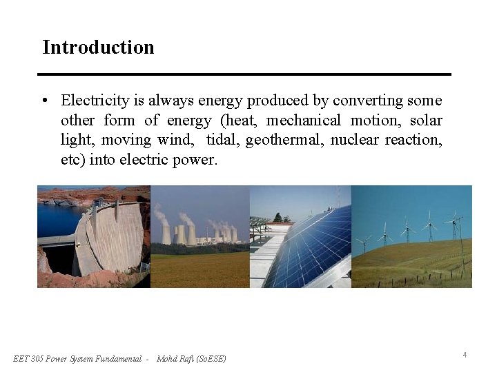 Introduction • Electricity is always energy produced by converting some other form of energy