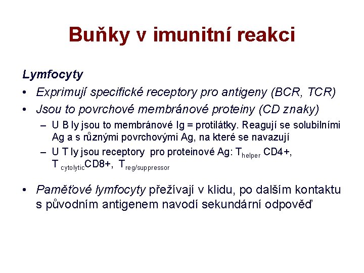 Buňky v imunitní reakci Lymfocyty • Exprimují specifické receptory pro antigeny (BCR, TCR) •