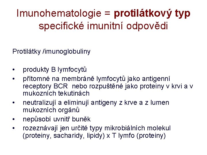 Imunohematologie = protilátkový typ specifické imunitní odpovědi Protilátky /imunoglobuliny • • • produkty B