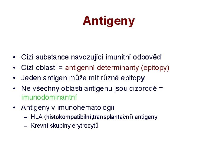 Antigeny • • Cizí substance navozující imunitní odpověď Cizí oblasti = antigenní determinanty (epitopy)
