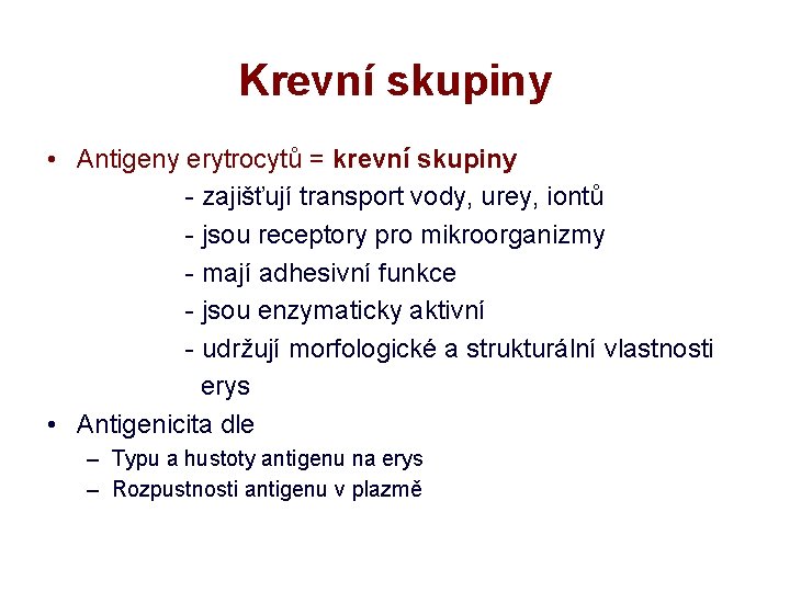 Krevní skupiny • Antigeny erytrocytů = krevní skupiny - zajišťují transport vody, urey, iontů