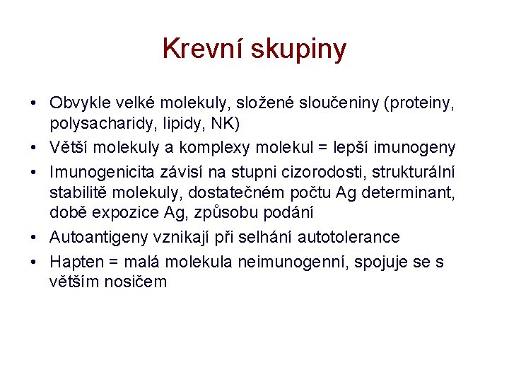 Krevní skupiny • Obvykle velké molekuly, složené sloučeniny (proteiny, polysacharidy, lipidy, NK) • Větší