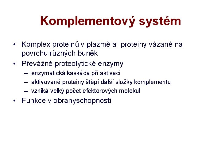 Komplementový systém • Komplex proteinů v plazmě a proteiny vázané na povrchu různých buněk