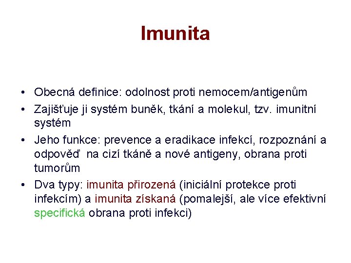 Imunita • Obecná definice: odolnost proti nemocem/antigenům • Zajišťuje ji systém buněk, tkání a