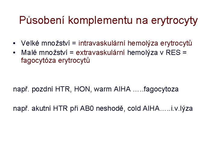 Působení komplementu na erytrocyty • Velké množství = intravaskulární hemolýza erytrocytů • Malé množství