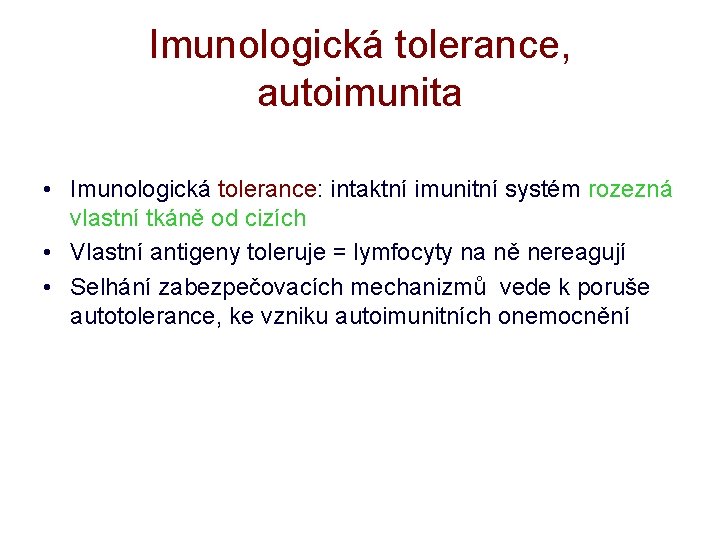 Imunologická tolerance, autoimunita • Imunologická tolerance: intaktní imunitní systém rozezná vlastní tkáně od cizích