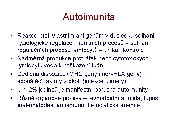 Autoimunita • Reakce proti vlastním antigenům v důsledku selhání fyziologické regulace imunitních procesů =