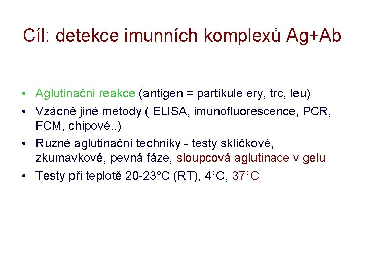 Cíl: detekce imunních komplexů Ag+Ab • Aglutinační reakce (antigen = partikule ery, trc, leu)