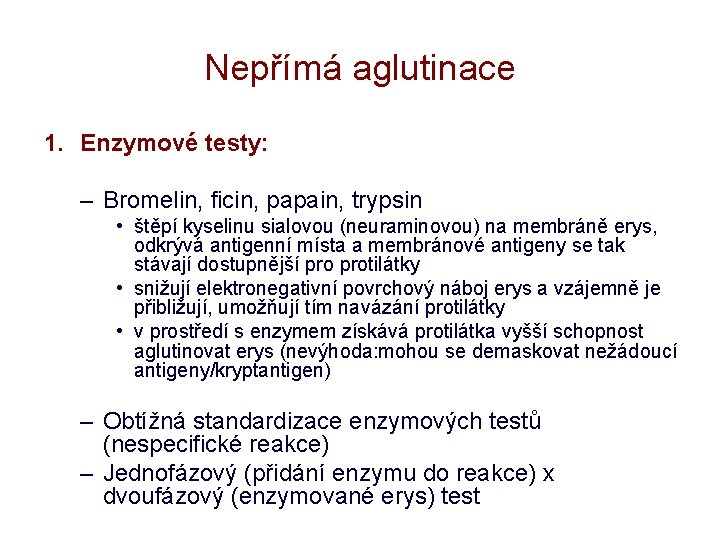 Nepřímá aglutinace 1. Enzymové testy: – Bromelin, ficin, papain, trypsin • štěpí kyselinu sialovou