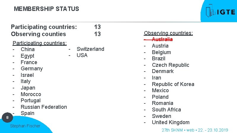 MEMBERSHIP STATUS Participating countries: Observing counties 8 Participating countries: - China - Egypt -
