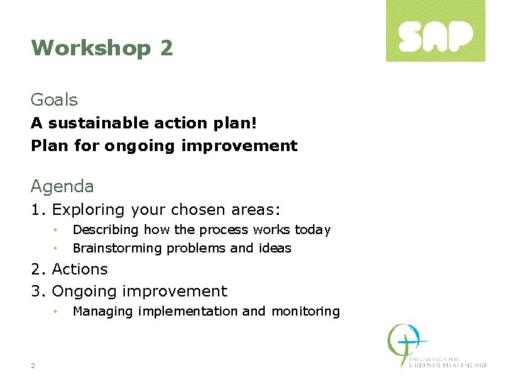 Workshop 2 Goals A sustainable action plan! Plan for ongoing improvement Agenda 1. Exploring