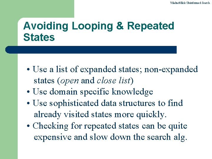 Vilalta&Eick: Uninformed Search Avoiding Looping & Repeated States • Use a list of expanded