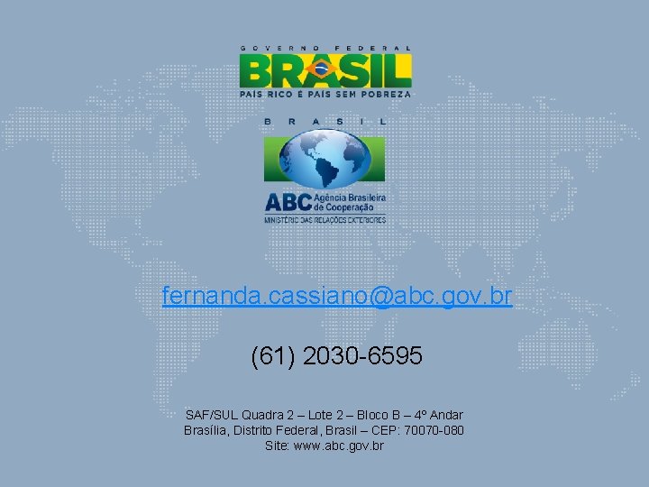 fernanda. cassiano@abc. gov. br (61) 2030 -6595 SAF/SUL Quadra 2 – Lote 2 –