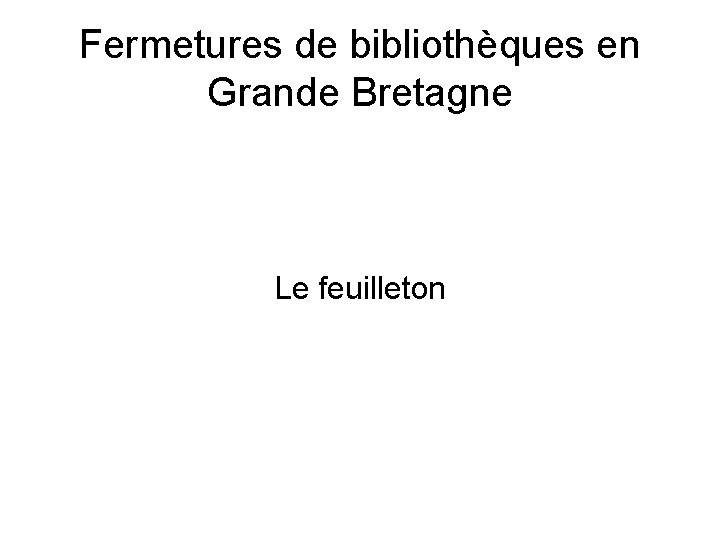 Fermetures de bibliothèques en Grande Bretagne Le feuilleton 