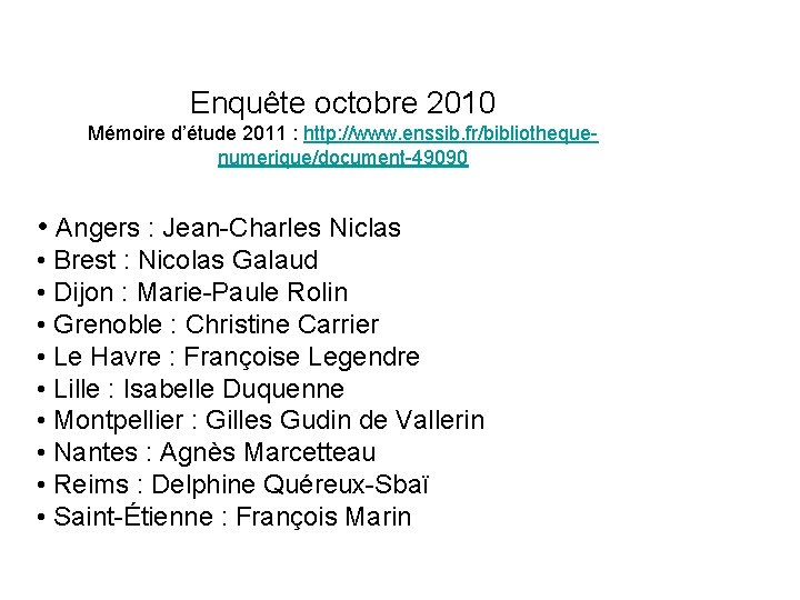 Enquête octobre 2010 Mémoire d’étude 2011 : http: //www. enssib. fr/bibliothequenumerique/document-49090 • Angers :