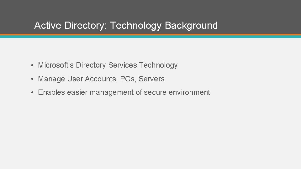 Active Directory: Technology Background • Microsoft’s Directory Services Technology • Manage User Accounts, PCs,