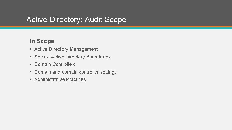 Active Directory: Audit Scope In Scope • Active Directory Management • Secure Active Directory
