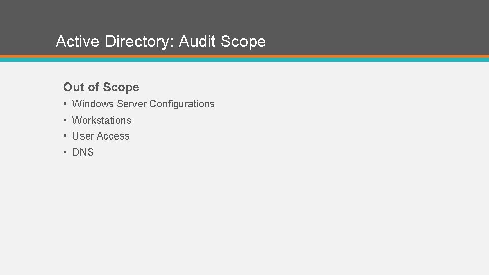 Active Directory: Audit Scope Out of Scope • Windows Server Configurations • Workstations •