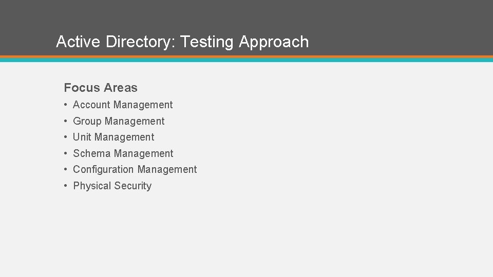 Active Directory: Testing Approach Focus Areas • Account Management • Group Management • Unit