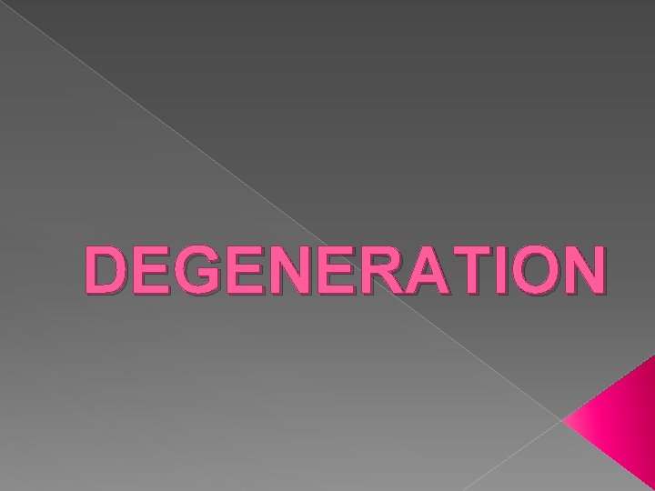 DEGENERATION 