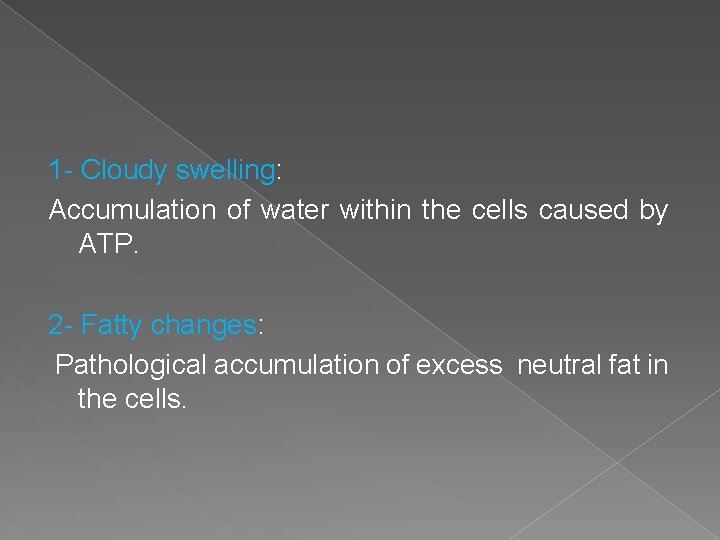1 - Cloudy swelling: Accumulation of water within the cells caused by ATP. 2