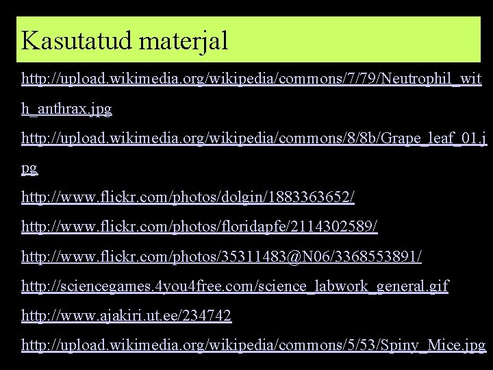 Kasutatud materjal http: //upload. wikimedia. org/wikipedia/commons/7/79/Neutrophil_wit h_anthrax. jpg http: //upload. wikimedia. org/wikipedia/commons/8/8 b/Grape_leaf_01. j