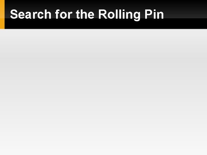Search for the Rolling Pin 