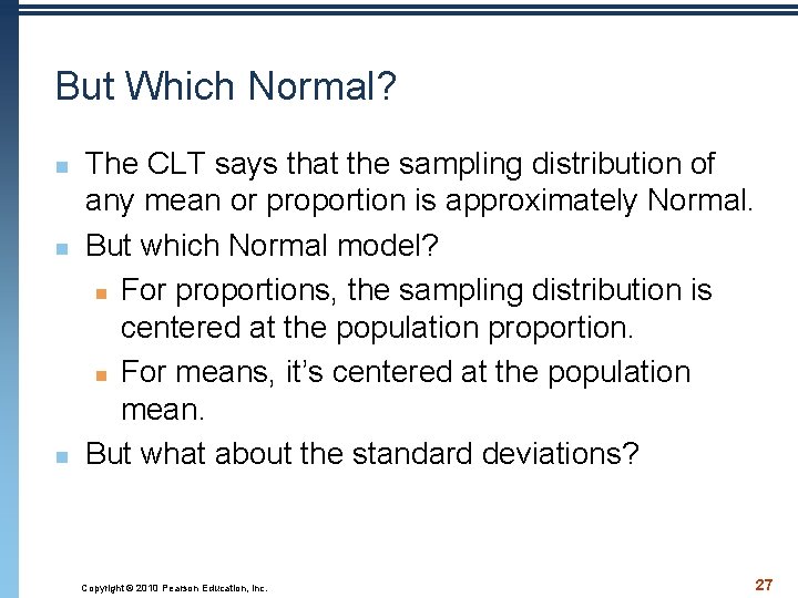 But Which Normal? n n n The CLT says that the sampling distribution of