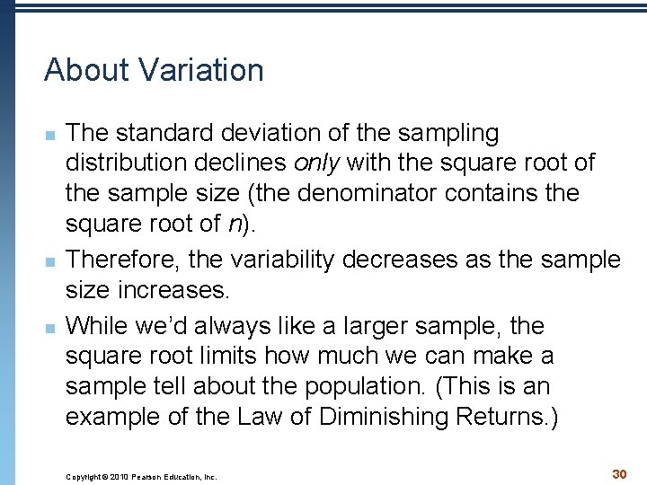 About Variation n The standard deviation of the sampling distribution declines only with the