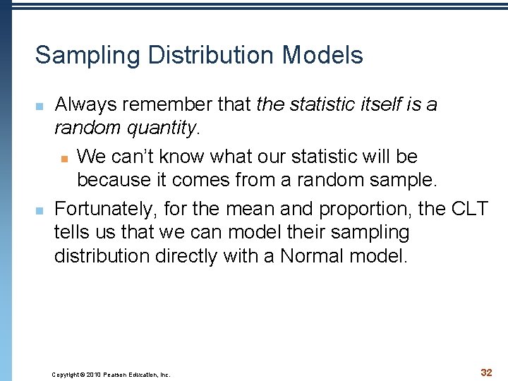 Sampling Distribution Models n n Always remember that the statistic itself is a random