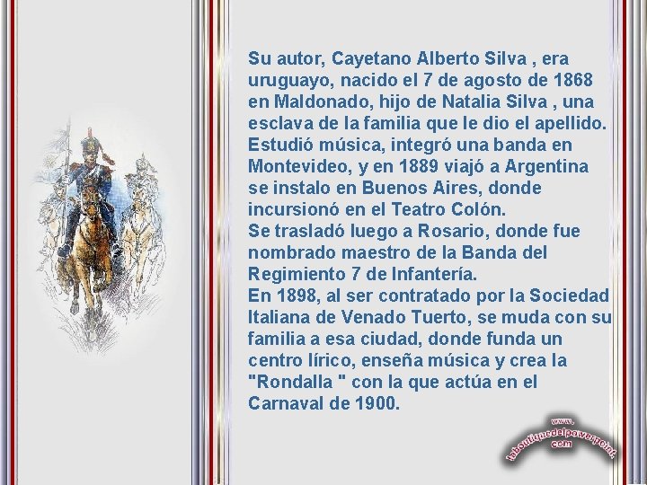 Su autor, Cayetano Alberto Silva , era uruguayo, nacido el 7 de agosto de