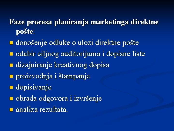 Faze procesa planiranja marketinga direktne pošte: n donošenje odluke o ulozi direktne pošte n