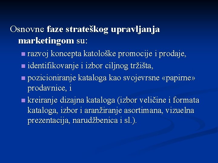 Osnovne faze strateškog upravljanja marketingom su: razvoj koncepta katološke promocije i prodaje, n identifikovanje