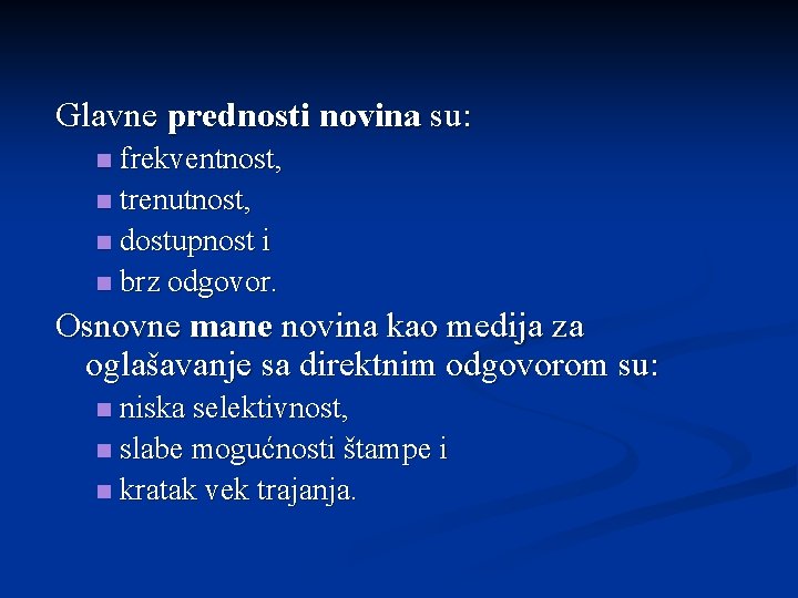 Glavne prednosti novina su: frekventnost, n trenutnost, n dostupnost i n brz odgovor. n
