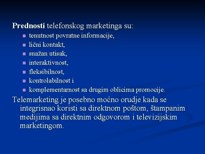 Prednosti telefonskog marketinga su: n n n n tenutnost povratne informacije, lični kontakt, snažan