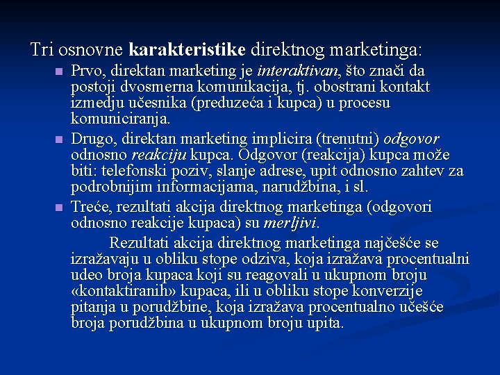 Tri osnovne karakteristike direktnog marketinga: n n n Prvo, direktan marketing je interaktivan, što